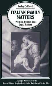 Title: Italian Family Matters: Women, Politics and Legal Reform, Author: Lesley Caldwell