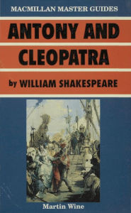 Title: Antony and Cleopatra by William Shakespeare, Author: Martin Wine
