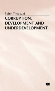 Title: Corruption, Development and Underdevelopment, Author: Robin Theobald