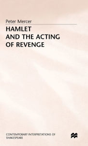 Title: Hamlet and the Acting of Revenge, Author: Peter Mercer