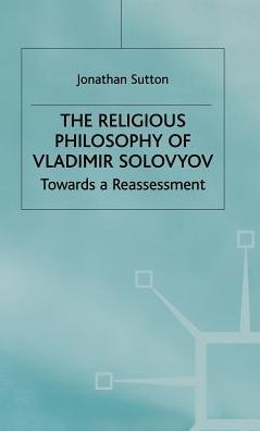 The Religious Philosophy of Vladimir Solovyov: Towards a Reassessment
