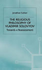 The Religious Philosophy of Vladimir Solovyov: Towards a Reassessment