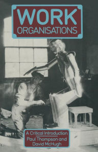 Title: Work Organisations: A critical introduction, Author: Paul Thompson