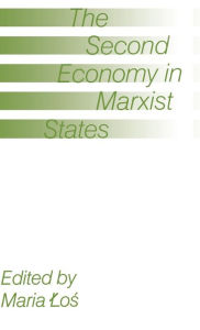 Title: The Second Economy in Marxist States, Author: Maria Los