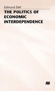 Title: The Politics of Economic Interdependence, Author: Edmund Dell