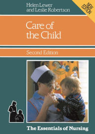 Title: Care of the Child / Edition 2, Author: Helen Lewer