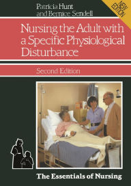 Title: Nursing the Adult with a Specific Physiological Disturbance, Author: Patricia Hunt