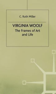 Title: Virginia Woolf: The Frames of Art and Life, Author: C. Ruth Miller