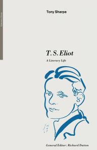 Title: T. S. Eliot: A Literary Life, Author: Tony Sharpe