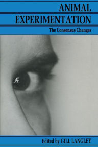 Title: Animal Experimentation: The Consensus Changes, Author: Gill Langley