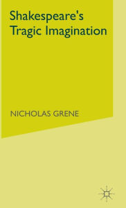 Title: Shakespeare's Tragic Imagination, Author: Nicholas Grene