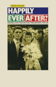 Title: Happily Ever After?: Women's Fiction in Postwar Britain 1945-60, Author: Niamh Baker