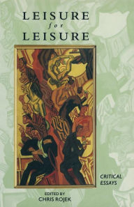 Title: Leisure for Leisure: Critical Essays, Author: Chris Rojek