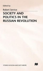 Title: Society and Politics in the Russian Revolution, Author: R. Service