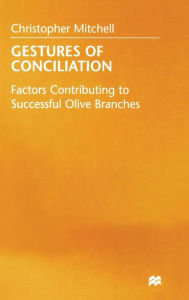 Title: Gestures of Conciliation: Factors Contributing to Successful Olive-Branches, Author: Christopher Mitchell