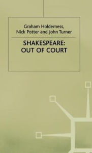 Title: Shakespeare: Out of Court: Dramatizations of Court Society, Author: G. Holderness