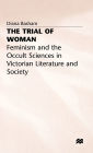 The Trial of Woman: Feminism and the Occult Sciences in Victorian Literature and Society