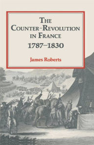 Title: The Counter-Revolution in France 1787-1830, Author: James Roberts