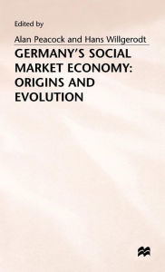 Title: Germany's Social Market Economy: Origins and Evolution, Author: Alan T. Peacock