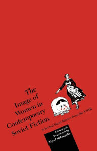 Title: The Image of Women in Contemporary Soviet Fiction: Selected Short Stories from the USSR, Author: Sigrid McLaughlin