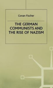 Title: The German Communists and the Rise of Nazism, Author: C. Fischer