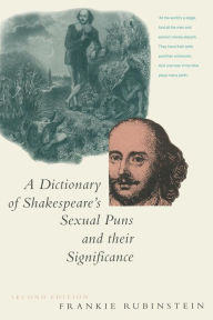 Title: A Dictionary of Shakespeare's Sexual Puns and their Significance, Author: Frankie Rubinstein