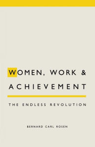 Title: Women, Work and Achievement: The Endless Revolution, Author: Bernard C. Rosen