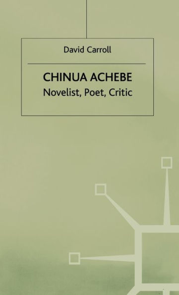 Chinua Achebe: Novelist, Poet, Critic