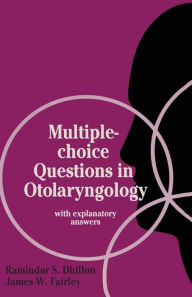 Title: Multiple-choice Questions in Otolaryngology: with explanatory answers, Author: Ramindar S. Dhillon