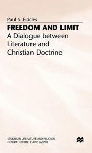 Title: Freedom and Limit: A Dialogue between Literature and Christian Doctrine, Author: P. Fiddes