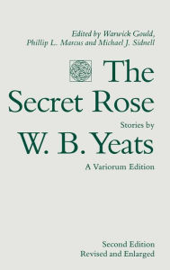 Title: The Secret Rose: Stories by W.B. Yeats, Author: Warwick Gould