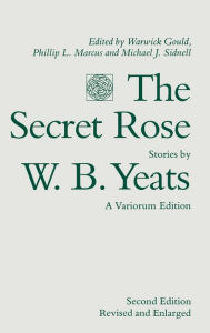 Title: The Secret Rose, Stories by W. B. Yeats: A Variorum Edition, Author: William Butler Yeats