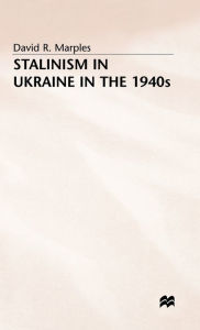 Title: Stalinism in Ukraine in the 1940s, Author: D. Marples