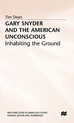 Gary Snyder and the American Unconscious: Inhabiting the Ground