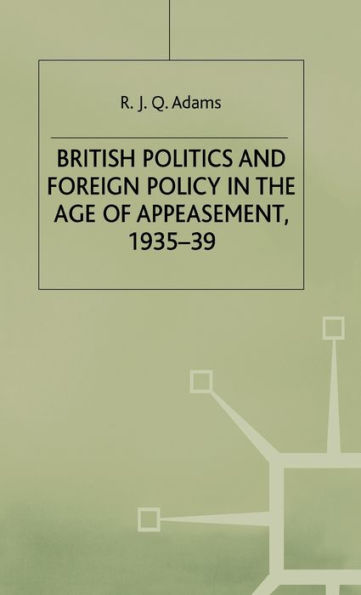 British Politics and Foreign Policy in the Age of Appeasement,1935-39