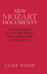 Title: New Mozart Documents: A Supplement to O.E.Deutsch's Documentary Biography, Author: Cliff Eisen