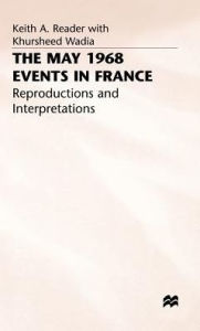 Title: The May 1968 Events in France: Reproductions and Interpretations, Author: Keith A. Reader