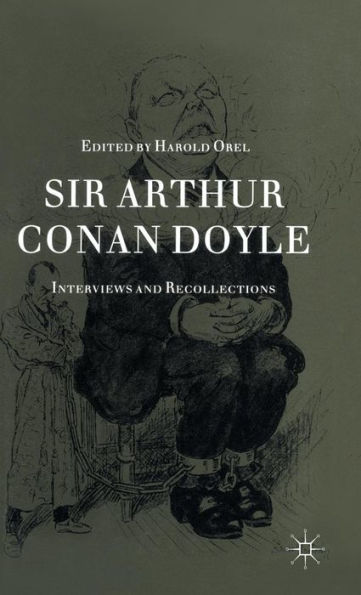 Sir Arthur Conan Doyle: Interviews and Recollections