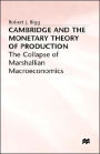 Cambridge and the Monetary Theory of Production: The Collapse of Marshallian Macroeconomics