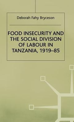 Food Insecurity and the Social Division of Labour in Tanzania,1919-85