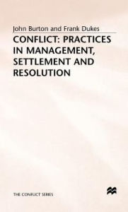 Title: Conflict: Practices in Management, Settlement and Resolution, Author: John Burton