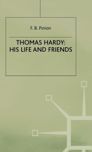 Title: Thomas Hardy: His Life and Friends, Author: F.B. Pinion