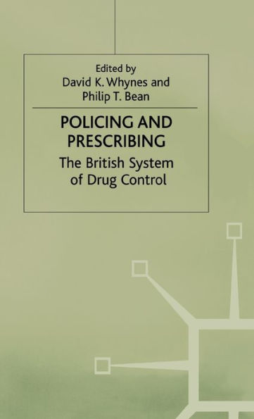Policing and Prescribing: The British System of Drug Control