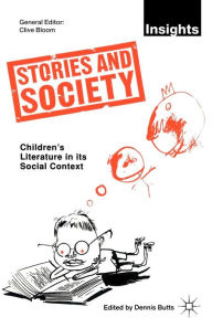 Title: Stories and Society: Children's Literature in its Social Context, Author: Dennis Butts