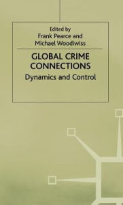 Title: Global Crime Connections: Dynamics and Control, Author: Frank Pearce