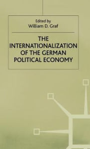 Title: The Internationalization of the German Political Economy: Evolution of a Hegemonic Project, Author: William D. Graf
