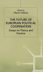Title: The Future of European Political Cooperation: Essays on Theory and Practice, Author: Martin Holland