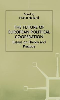 The Future of European Political Cooperation: Essays on Theory and Practice