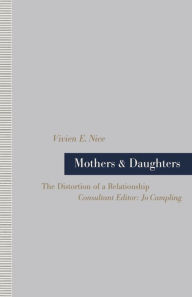 Title: Mothers and Daughters: The Distortion of a Relationship, Author: Vivien E. Nice
