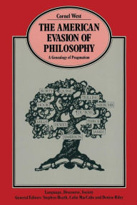 Title: The American Evasion of Philosophy: A Genealogy of Pragmatism, Author: Cornel West